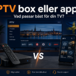 IPTV box eller app: vad passar bäst för din TV?